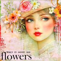 Most Recent Upload - When In Doubt Add Flowers